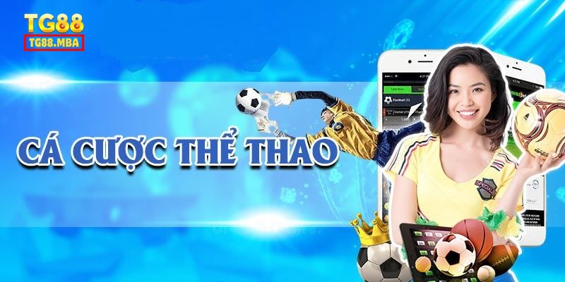 Những loại kèo siêu hấp dẫn được Thể Thao TG88 cung cấp