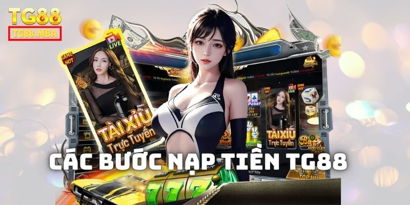 Các bước nạp tiền TG88