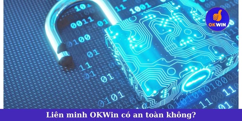 Liên minh OKWin có an toàn không?