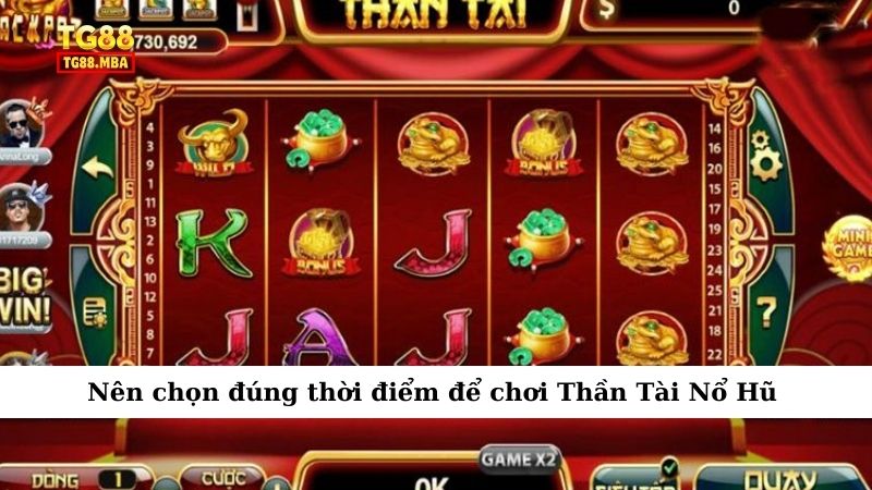 Nên chọn đúng thời điểm để chơi Thần Tài Nổ Hũ